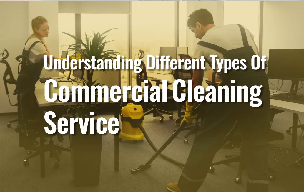 understanding different types of commercial cleaning service