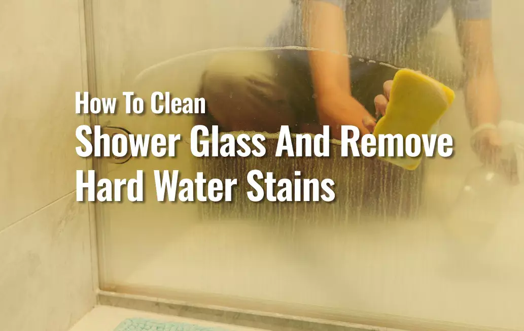 A Dirty Shower Glass With Text On It &Quot;How To Clean Shower Glass And Remove Hard Water Stains&Quot;