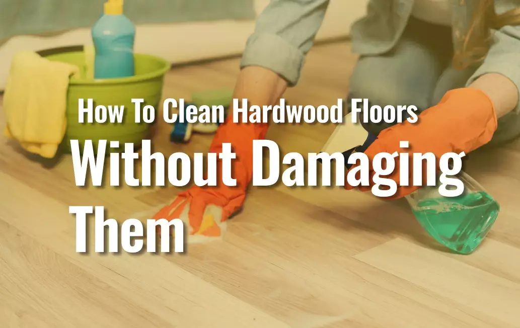 A Person Cleaning Hardwood Floors Without Damaging Them